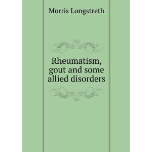   Rheumatism, gout and some allied disorders Morris Longstreth Books