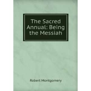  The Sacred Annual: Being the Messiah: Robert Montgomery 