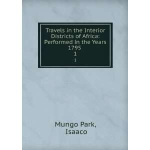   of Africa Performed in the Years 1795 . 1 Isaaco Mungo Park Books