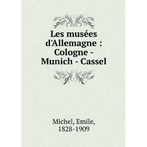 Les musÃ©es dAllemagne  Cologne   Munich   Cassel Emile, 1828 