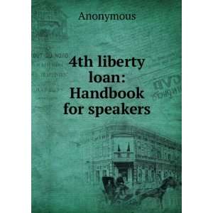  4th liberty loan: Handbook for speakers: Anonymous: Books