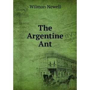  The Argentine Ant Wilmon Newell Books
