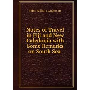  Notes of Travel in Fiji and New Caledonia with Some 