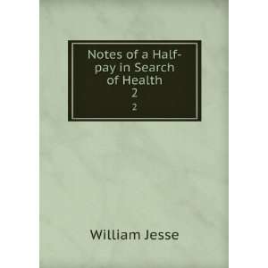  Notes of a Half pay in Search of Health. 2 William Jesse 
