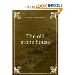  The old stone house: Constance Fenimore Woolson: Books
