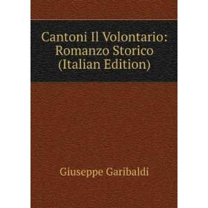  Cantoni Il Volontario: Romanzo Storico (Italian Edition 