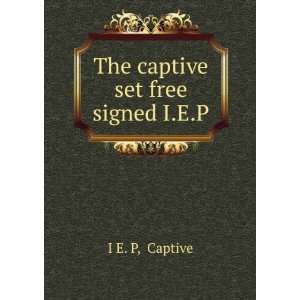  The captive set free signed I.E.P Captive I E. P Books