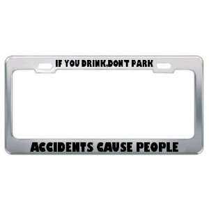 If You Drink, DonT Park Accidents Cause People Metal License Plate 