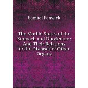  The Morbid States of the Stomach and Duodenum: And Their 