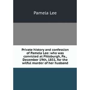   19th, 1851, for the wilful murder of her husband Pamela Lee Books
