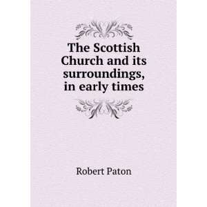   church and its surroundings: in early times: Robert Paton: Books