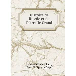   le Grand: Paul Philippe de SÃ©gur Louis Philippe SÃ©gur : Books