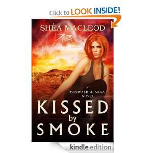 Kissed by Smoke (Sunwalker Saga) Shéa MacLeod  Kindle 