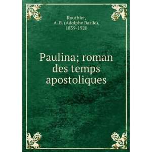  Paulina; roman des temps apostoliques: A. B. (Adolphe 