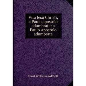   adumbrata: a Paulo Apostolo adumbrata: Ernst Wilhelm Kolthoff: Books