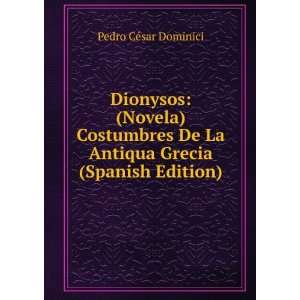   De La Antiqua Grecia (Spanish Edition) Pedro CÃ©sar Dominici Books