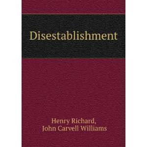    Disestablishment John Carvell Williams Henry Richard Books