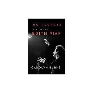   : The Life of Edith Piaf [Hardcover]: Carolyn Burke (Author): Books