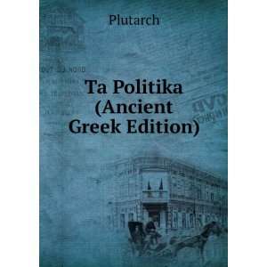 Ta Politika (Ancient Greek Edition) Plutarch Books