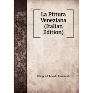   La Pittura Veneziana (Italian Edition) Pompeo Gherado Molmenti Books