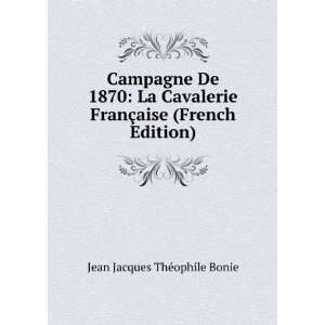  Campagne De 1870: La Cavalerie FranÃ§aise (French 