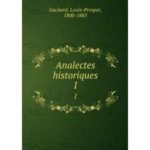  Analectes historiques. 1 Louis Prosper, 1800 1885 Gachard Books