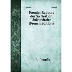   dur Sa Gestion Universitaire (French Edition): J. B. Proulx: Books