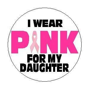WEAR PINK FOR MY DAUGHTER 1.25 Magnet ~ Breast Cancer Awareness 