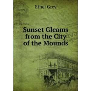  Sunset Gleams from the City of the Mounds Ethel Grey 