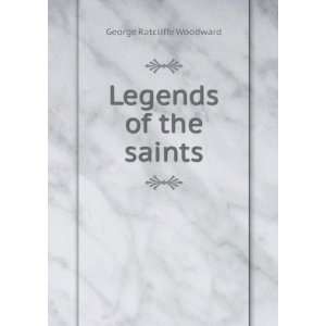  Legends of the saints George Ratcliffe Woodward Books