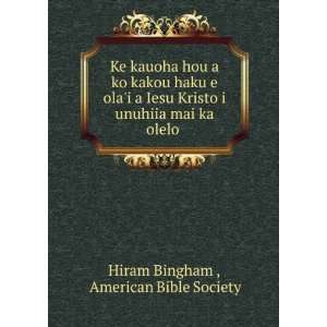   unuhiia mai ka olelo .: American Bible Society Hiram Bingham : Books