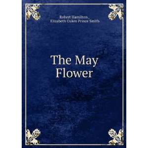   The May Flower Elizabeth Oakes Prince Smith Robert Hamilton  Books