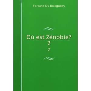  OÃ¹ est ZÃ©nobie?. 2 FortunÃ© Du Boisgobey Books
