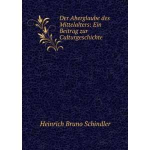   : Ein Beitrag zur Culturgeschichte: Heinrich Bruno Schindler: Books