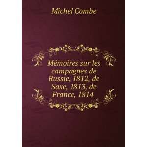   de Russie, 1812, de Saxe, 1813, de France, 1814 . Michel Combe Books