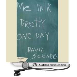   Me Talk Pretty One Day (Audible Audio Edition): David Sedaris: Books