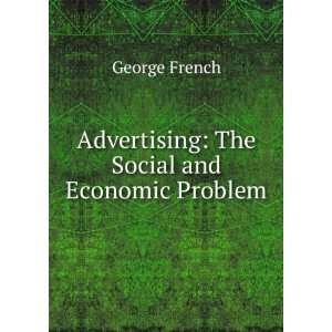  Advertising The Social and Economic Problem George 