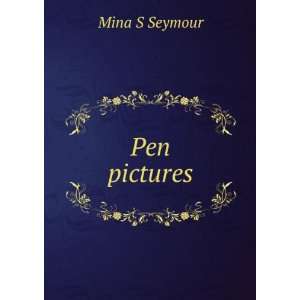  Pen pictures Mina S Seymour Books