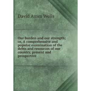   of our country, present and prospective David Ames Wells Books