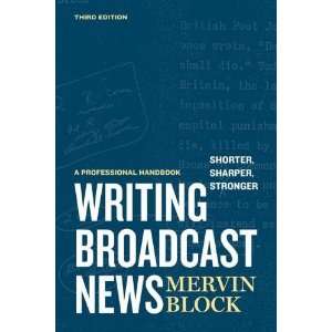  Writing Broadcast News Shorter, Sharper, Stronger A 