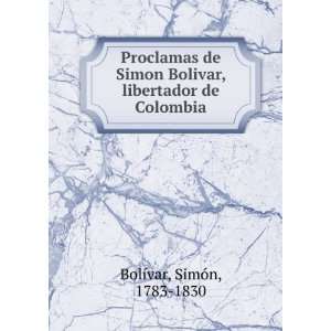  Proclamas de Simon Bolivar, libertador de Colombia 