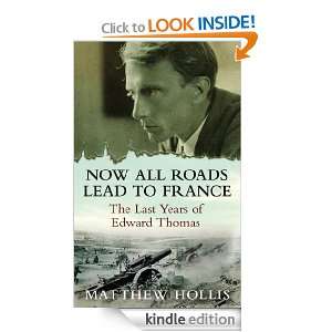 Now All Roads Lead to France The Last Years of Edward Thomas Matthew 