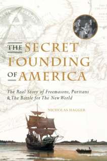 The Secret Founding of America The Real Story of Freemasons, Puritans 