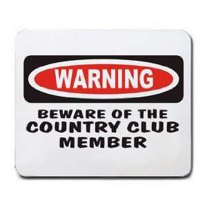    BEWARE OF THE COUNTRY CLUB MEMBER Mousepad: Office Products
