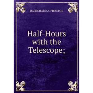    Half Hours with the Telescope; BA RICHARD A. PROCTOR Books