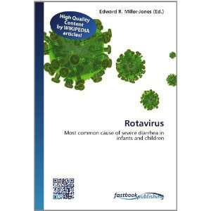  Rotavirus Most common cause of severe diarrhea in infants 