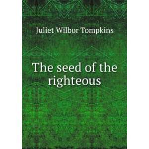 The seed of the righteous Juliet Wilbor Tompkins  Books