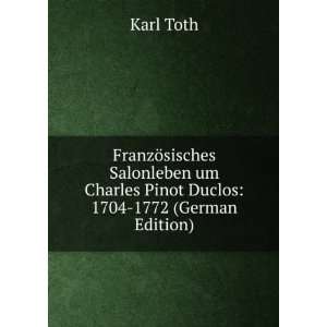  um Charles Pinot Duclos 1704 1772 (German Edition) Karl Toth Books
