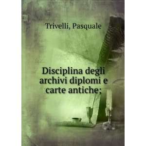   archivi diplomi e carte antiche; Pasquale Trivelli  Books
