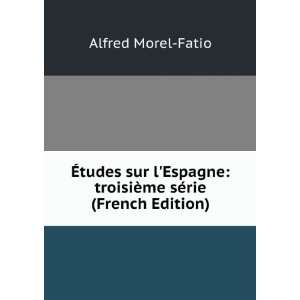   : troisiÃ¨me sÃ©rie (French Edition): Alfred Morel Fatio: Books